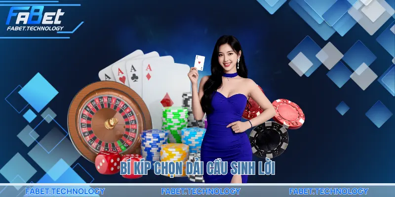 Bí kíp chọn dải cầu sinh lời