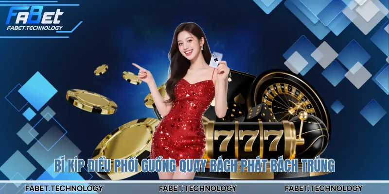 Bí kíp điều phối guồng quay bách phát bách trúng