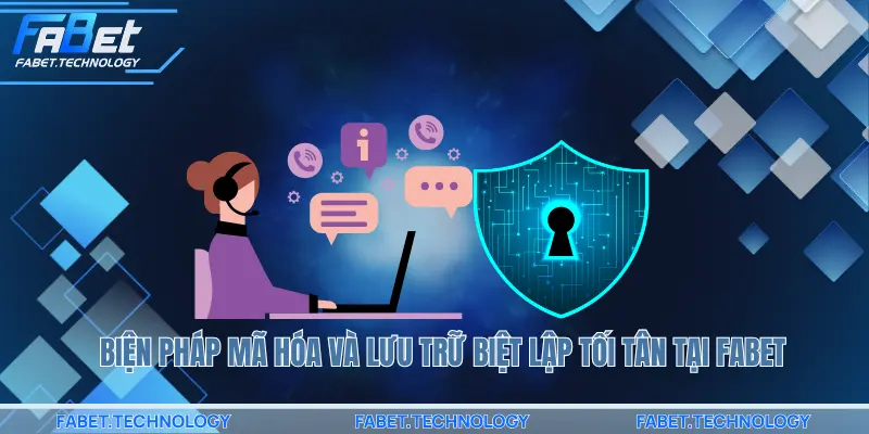 Biện pháp mã hóa và lưu trữ biệt lập tối tân tại FABET