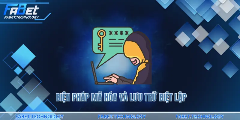 biện pháp mã hóa và lưu trữ biệt lập
