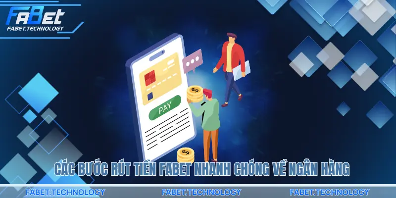 Các bước rút tiền FABET nhanh chóng về ngân hàng