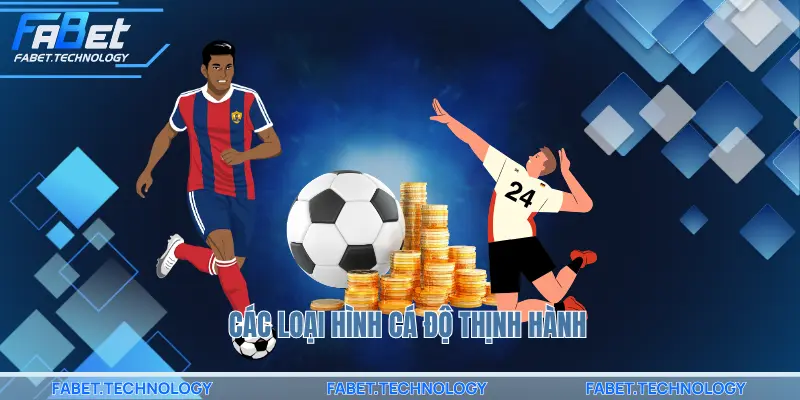 Các loại hình cá độ thịnh hành