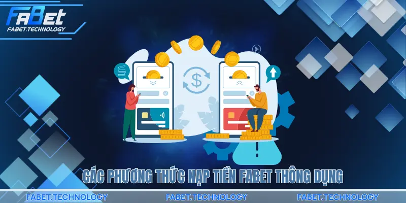 Các phương thức nạp tiền FABET thông dụng