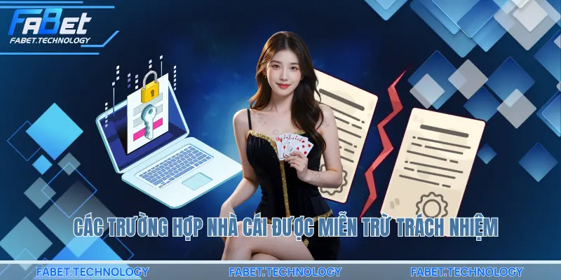 Các trường hợp nhà cái được miễn trừ trách nhiệm