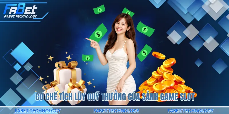 Cơ chế tích lũy quỹ thưởng của sảnh game slot