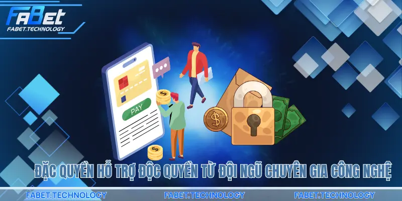 đặc quyền hỗ trợ độc quyền từ đội ngũ chuyên gia công nghệ