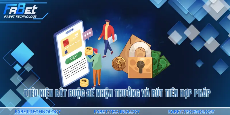 Điều kiện bắt buộc để nhận thưởng và rút tiền hợp pháp
