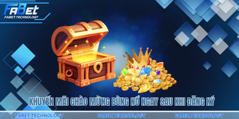 Khuyến mãi chào mừng bùng nổ ngay sau khi đăng ký