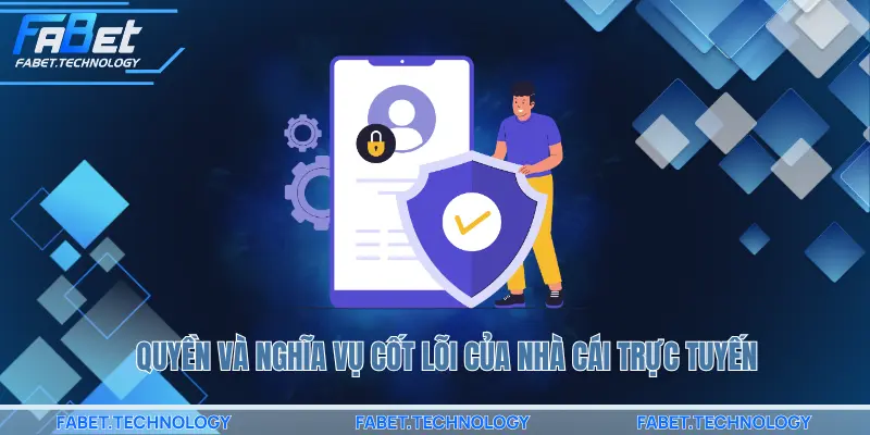 Quyền và nghĩa vụ của nhà cái trực tuyến