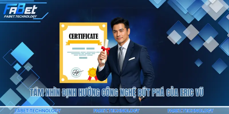 Tầm nhìn định hướng công nghệ bứt phá của Eric Vũ